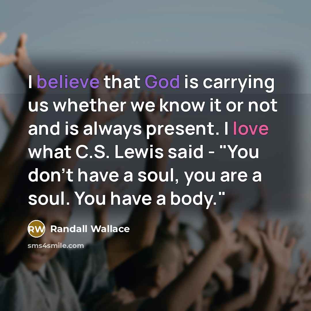 “I believe that God is carrying us whether we know…” quote by Randall Wallace