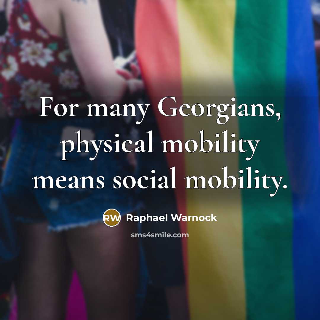 “For many Georgians, physical mobility means social mobility.” quote by Raphael Warnock