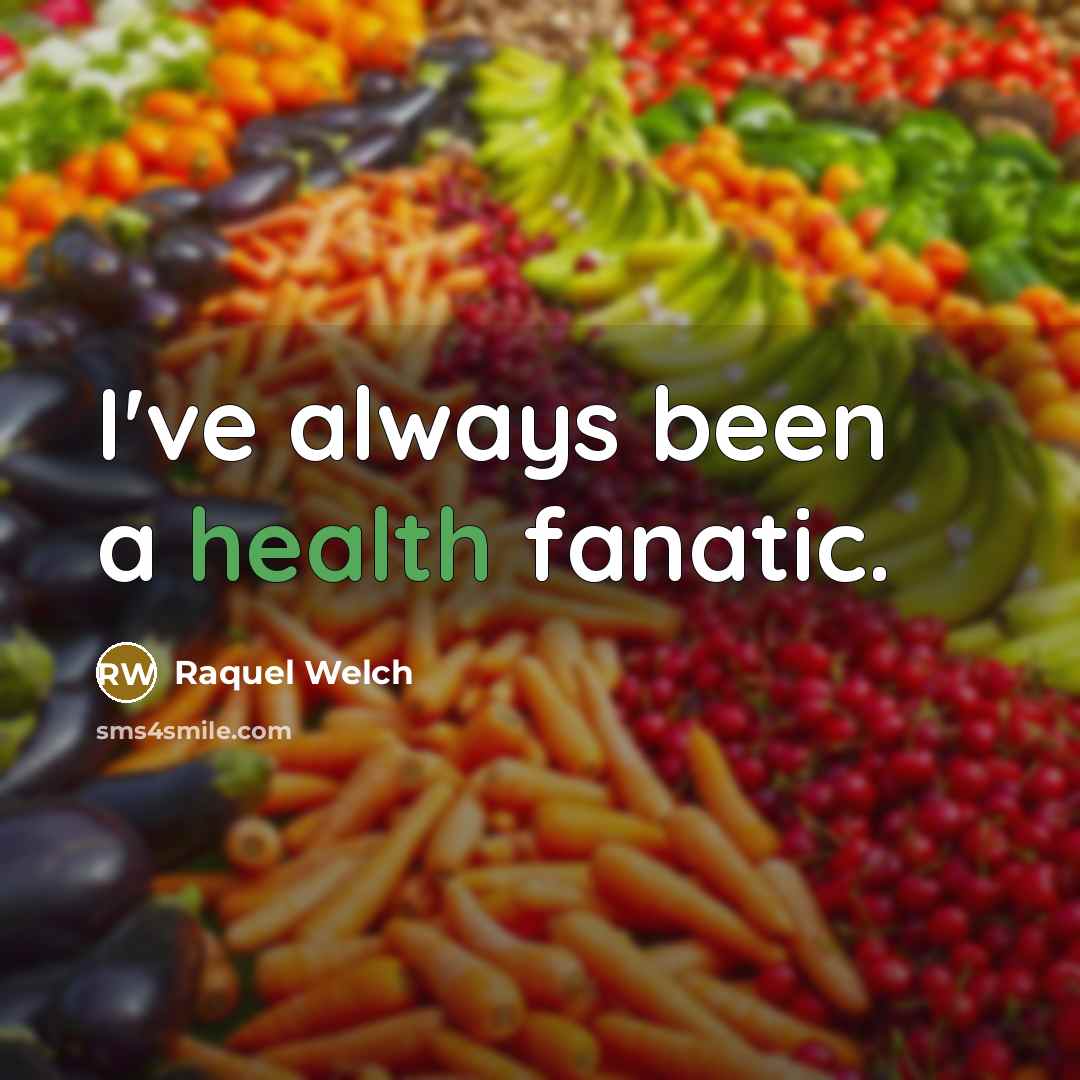 “I've always been a health fanatic.…” quote by Raquel Welch