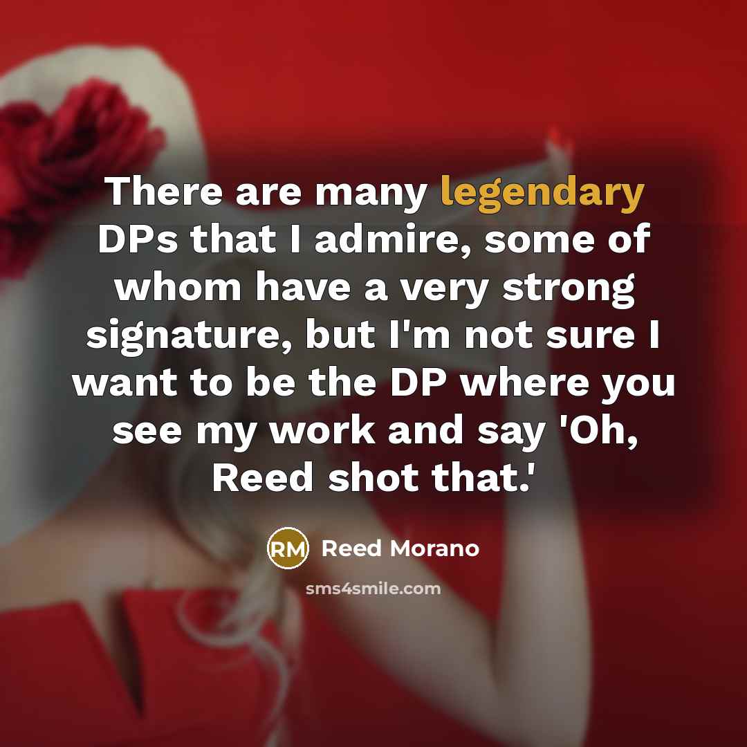 “There are many legendary DPs that I admire, some of…” quote by Reed Morano