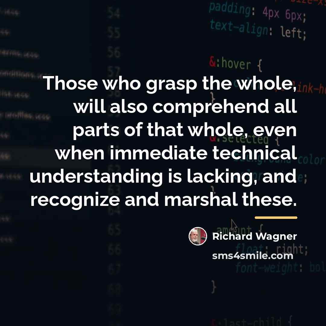 “Those who grasp the whole, will also comprehend all parts…” quote by Richard Wagner