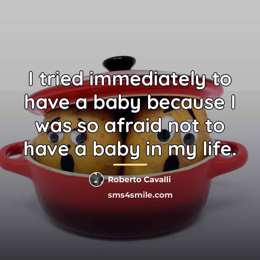 “I tried immediately to have a baby because I was…” quote by Roberto Cavalli
