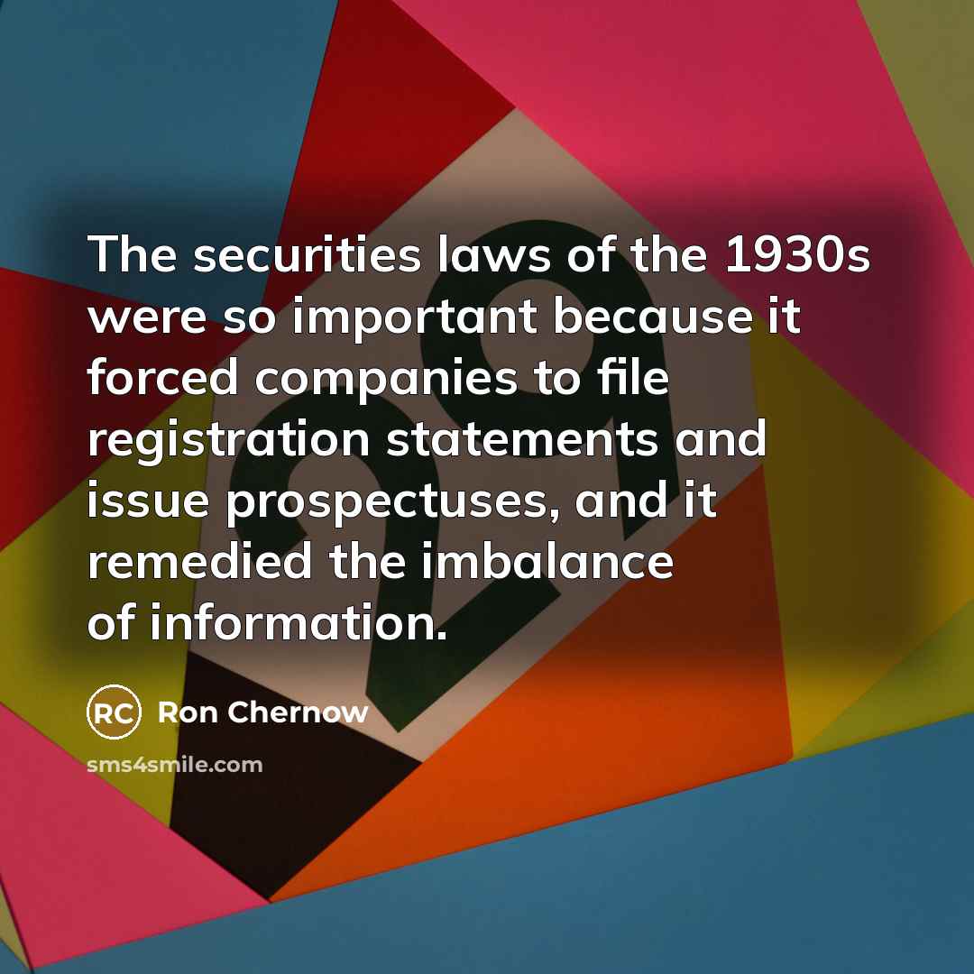 “The securities laws of the 1930s were so important because…” quote by Ron Chernow