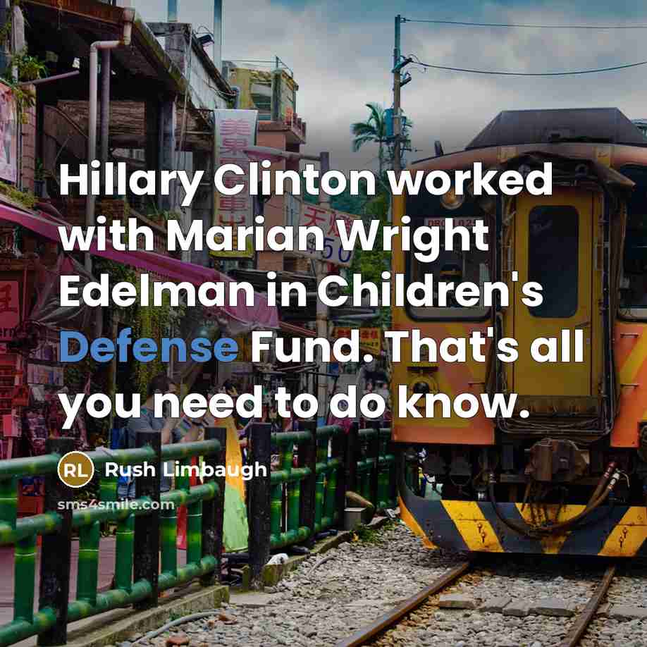 “Hillary Clinton worked with Marian Wright Edelman in Children's Defense…” quote by Rush Limbaugh