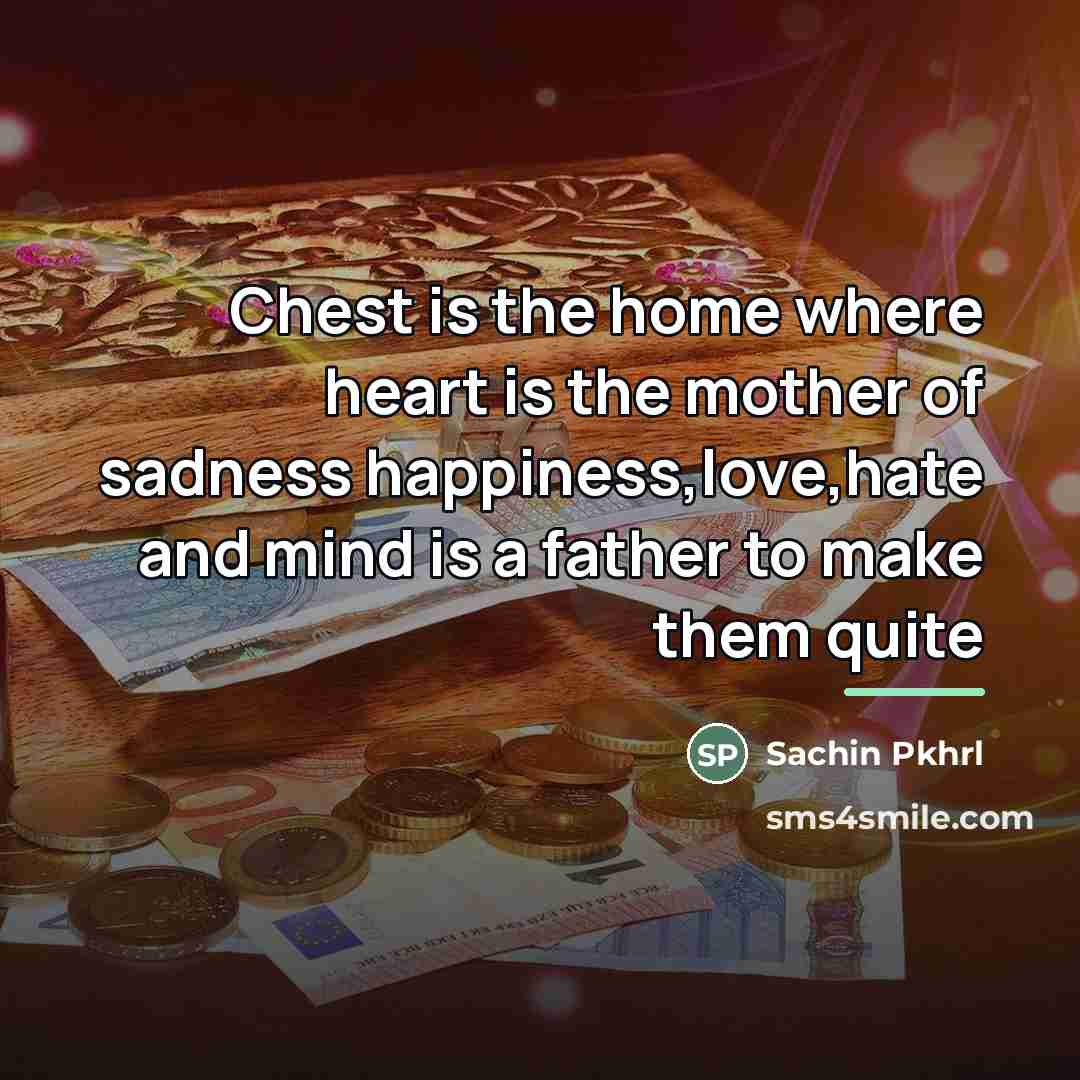 “Chest is the home where heart is the mother of…” quote by Sachin Pkhrl