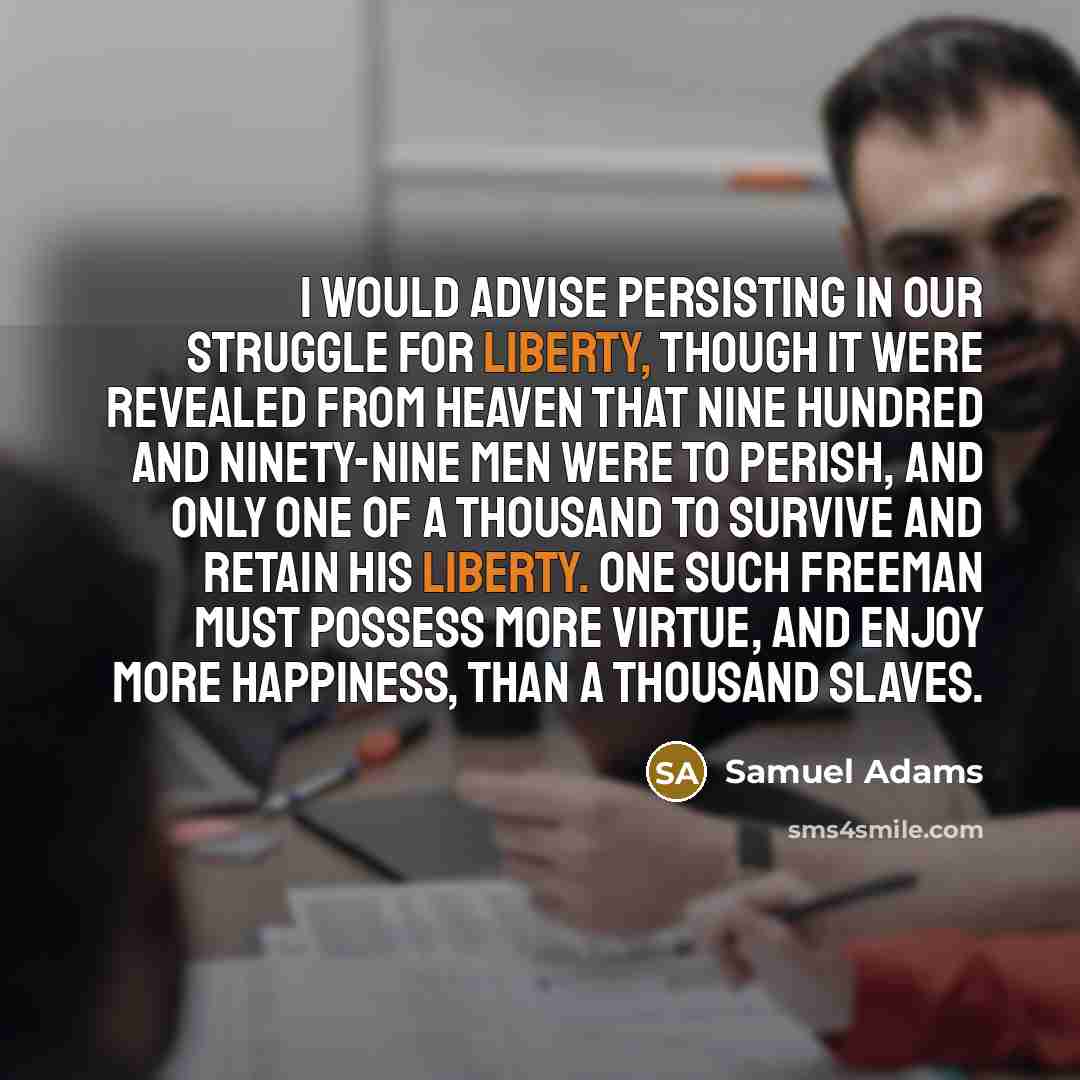 “I would advise persisting in our struggle for liberty, though…” quote by Samuel Adams