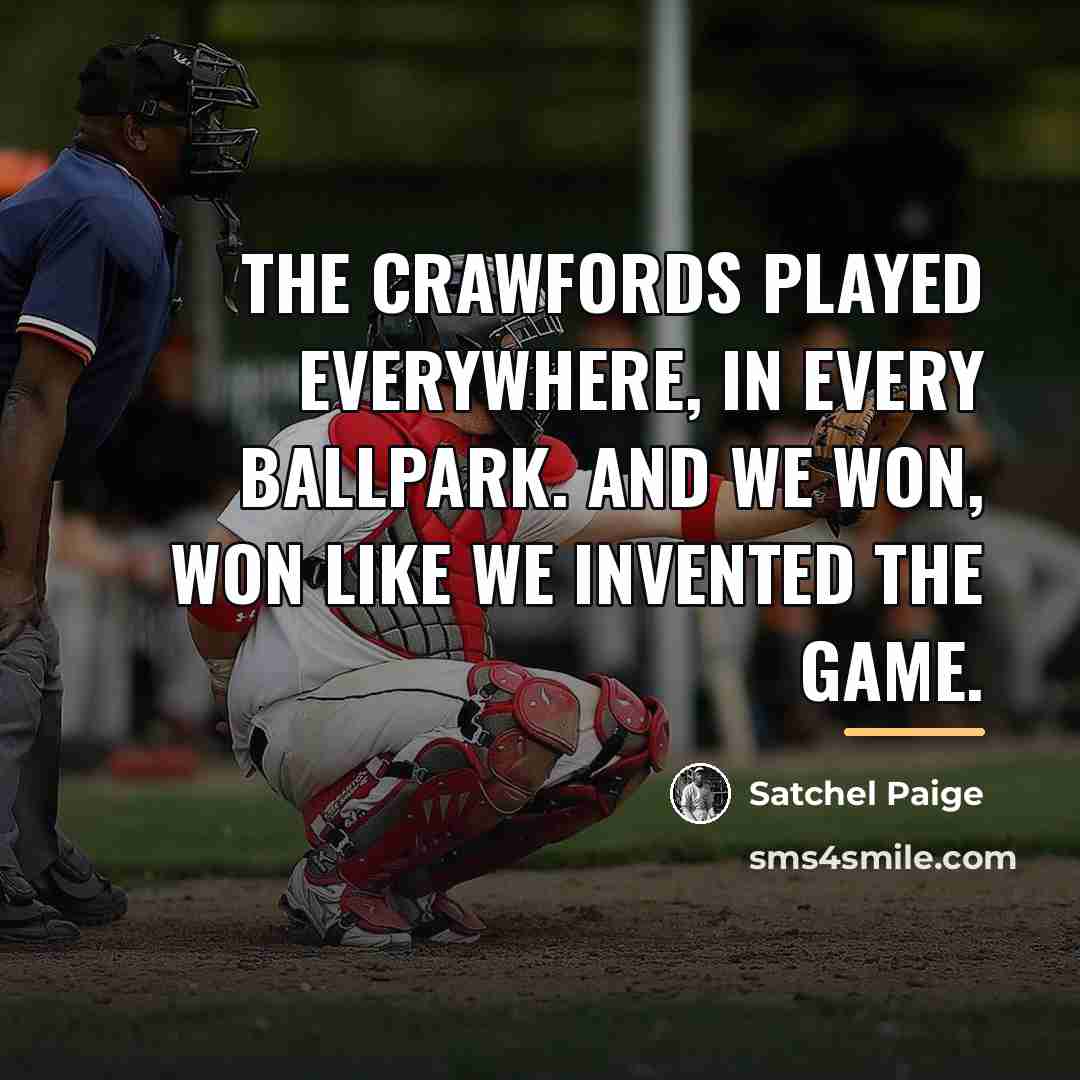 “The Crawfords played everywhere, in every ballpark. And we won,…” quote by Satchel Paige