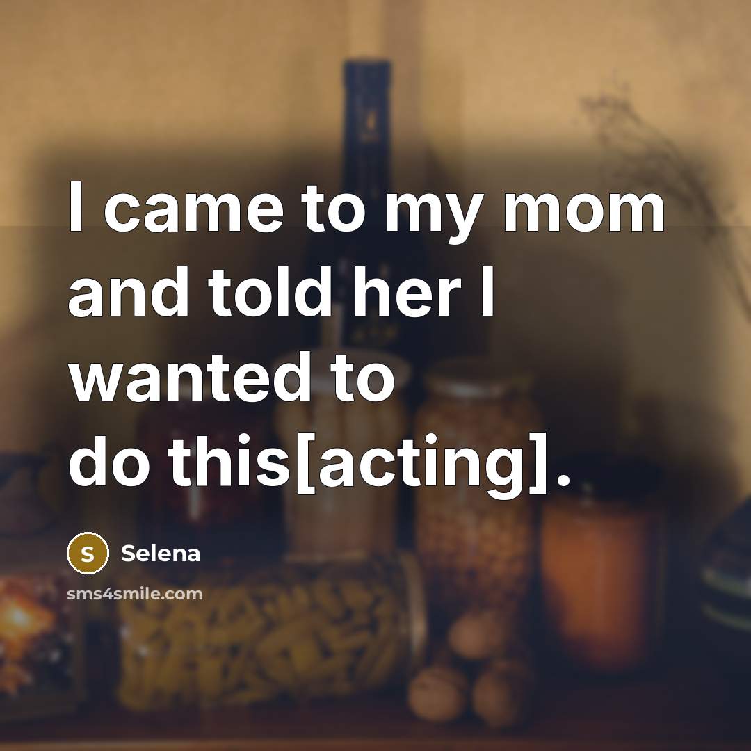“I came to my mom and told her I wanted…” quote by Selena