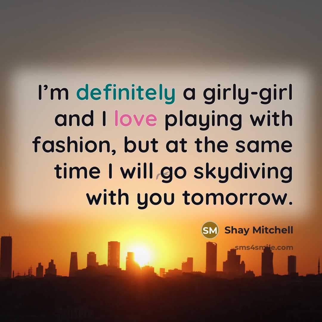 “I’m definitely a girly-girl and I love playing with fashion,…” quote by Shay Mitchell