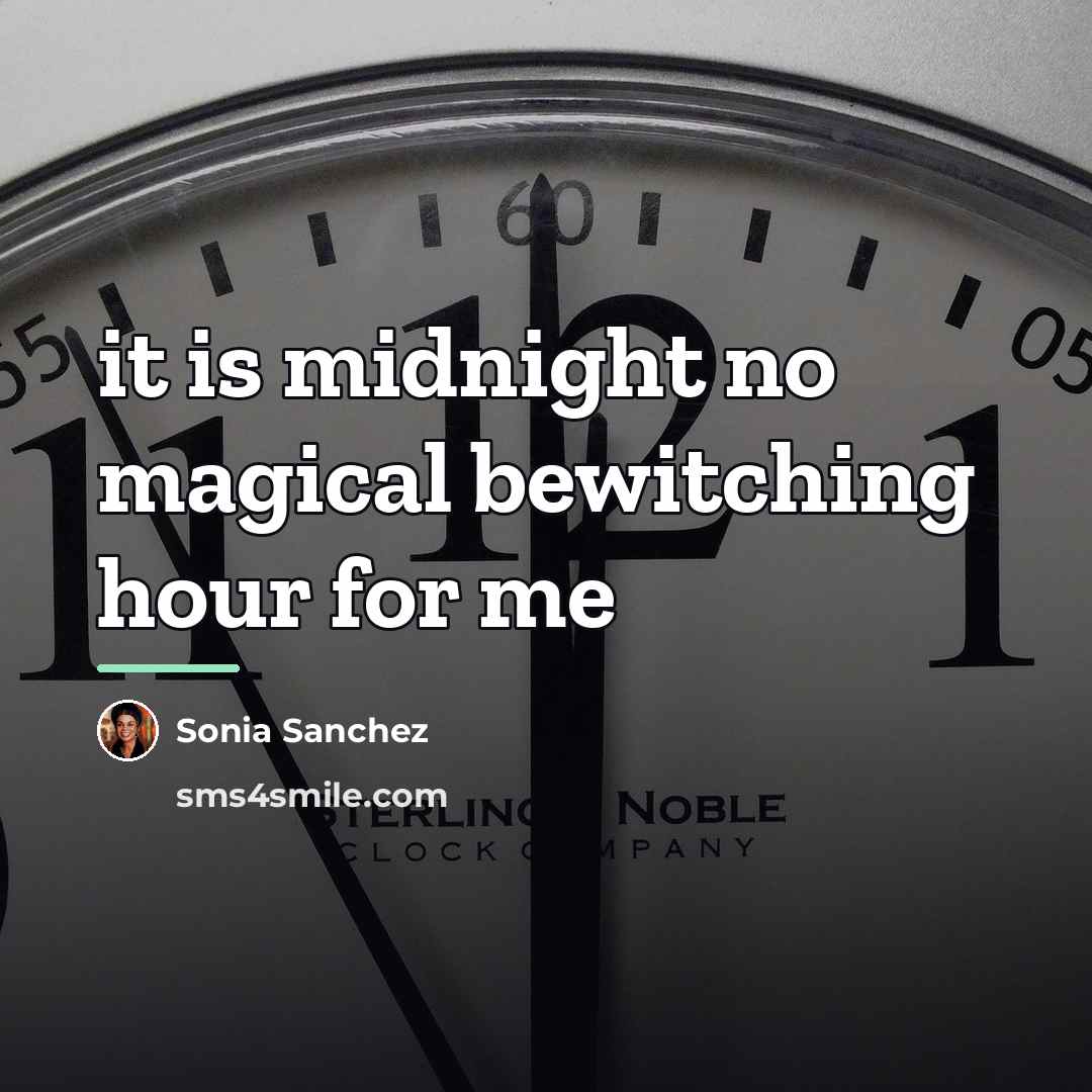 “it is midnight no magical bewitching hour for me…” quote by Sonia Sanchez