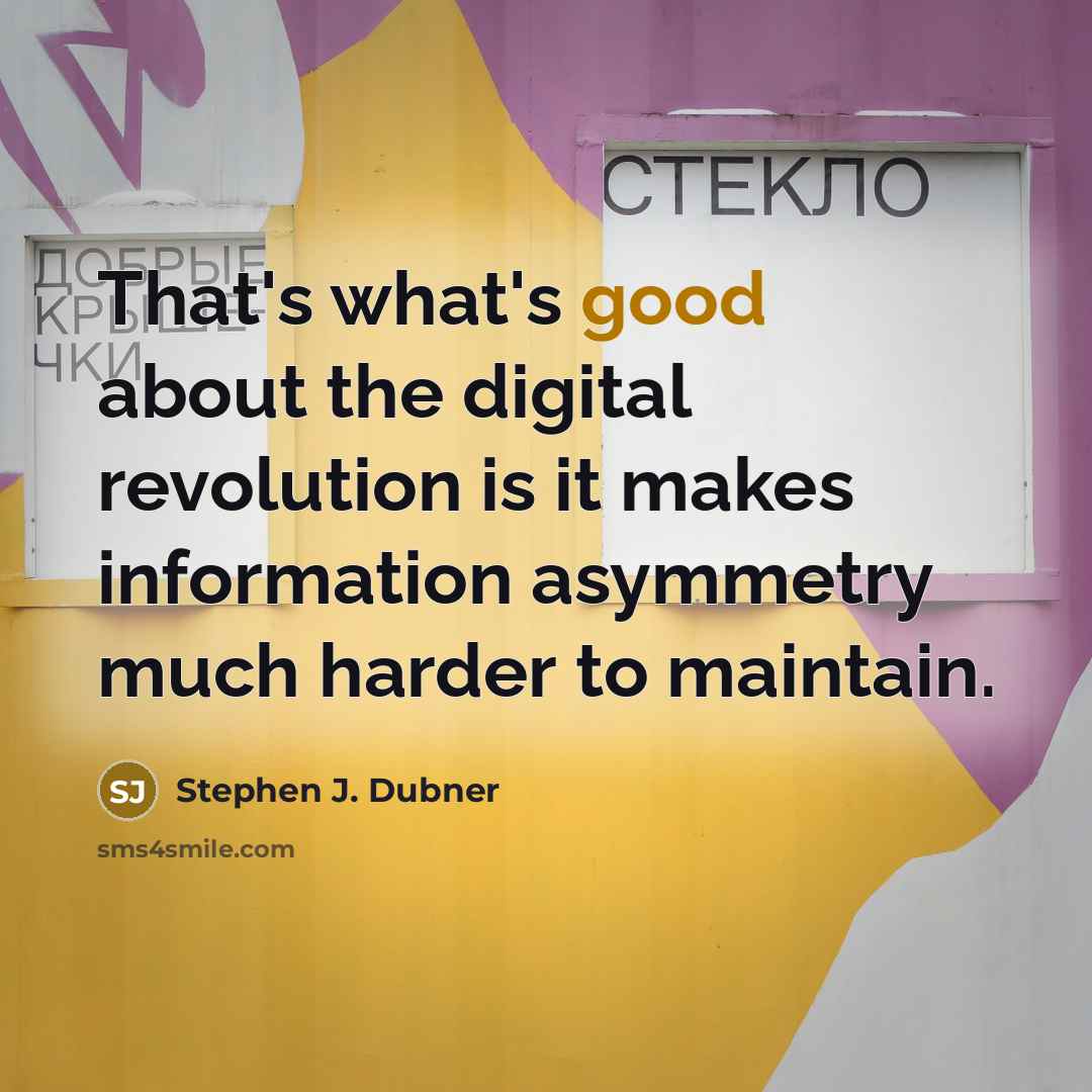 “That's what's good about the digital revolution is it makes…” quote by Stephen J. Dubner