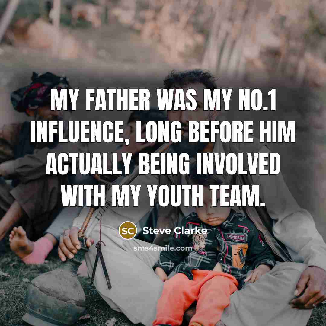 “My father was my No.1 influence, long before him actually…” quote by Steve Clarke