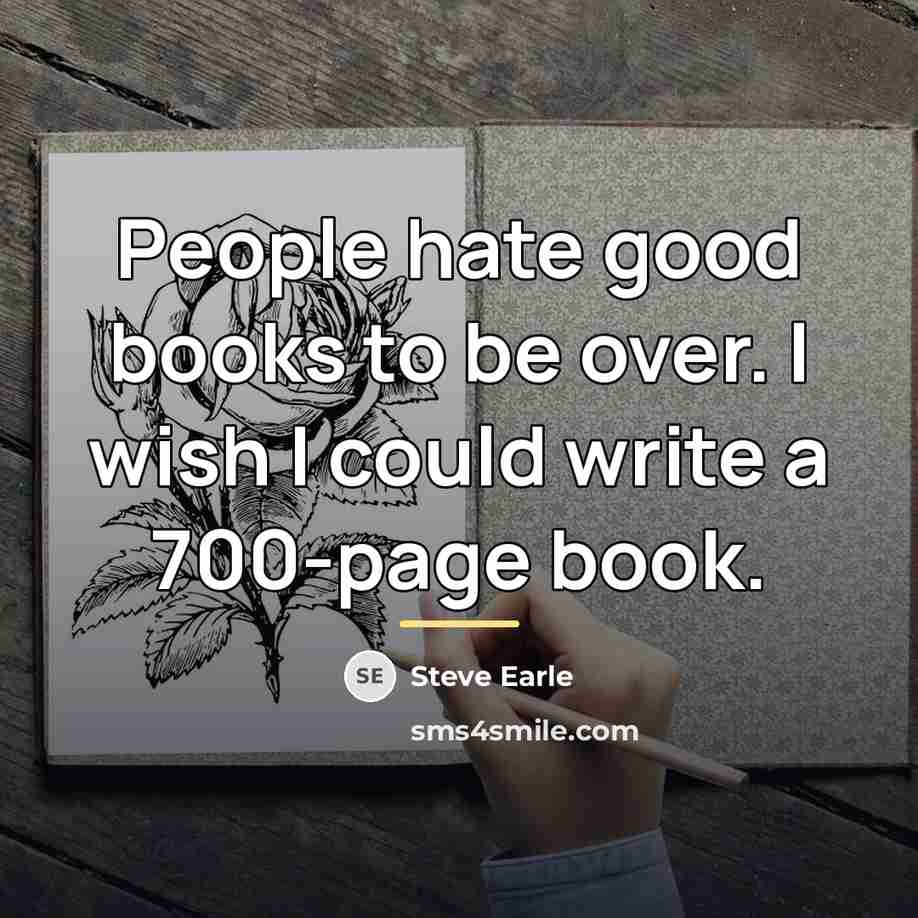 “People hate good books to be over. I wish I…” quote by Steve Earle