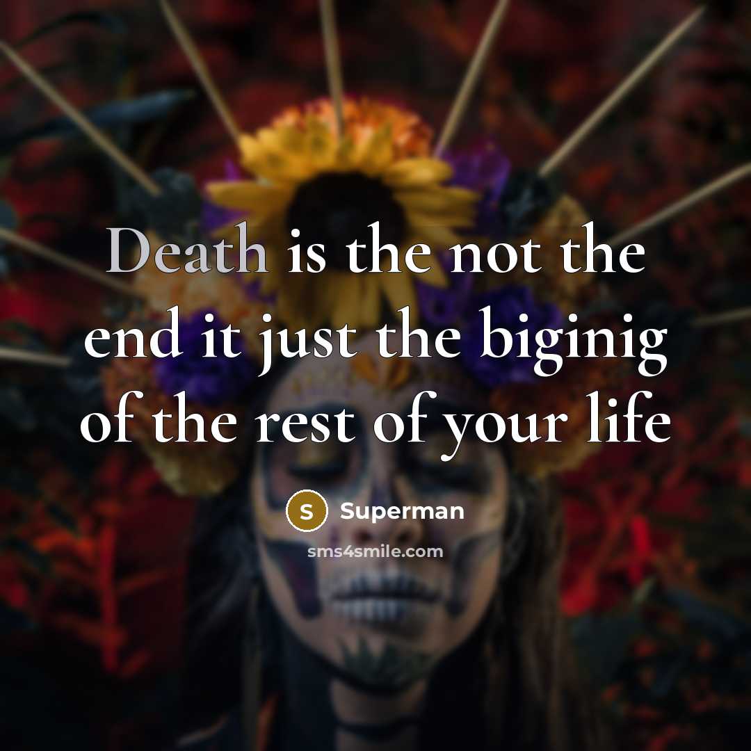 “Death is the not the end it just the biginig…” quote by Superman