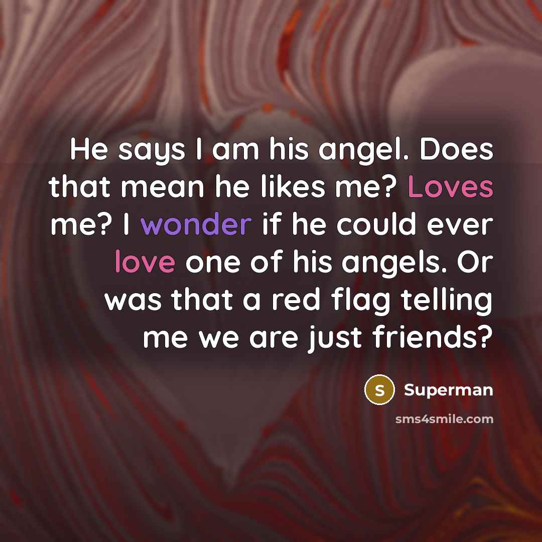 “He says I am his angel. Does that mean he…” quote by Superman