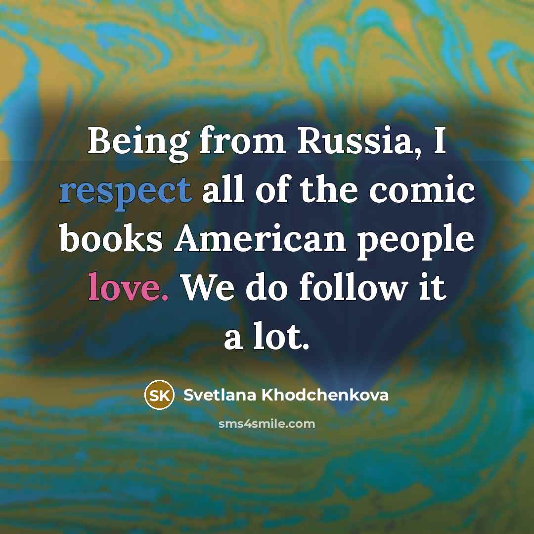 “Being from Russia, I respect all of the comic books…” quote by Svetlana Khodchenkova