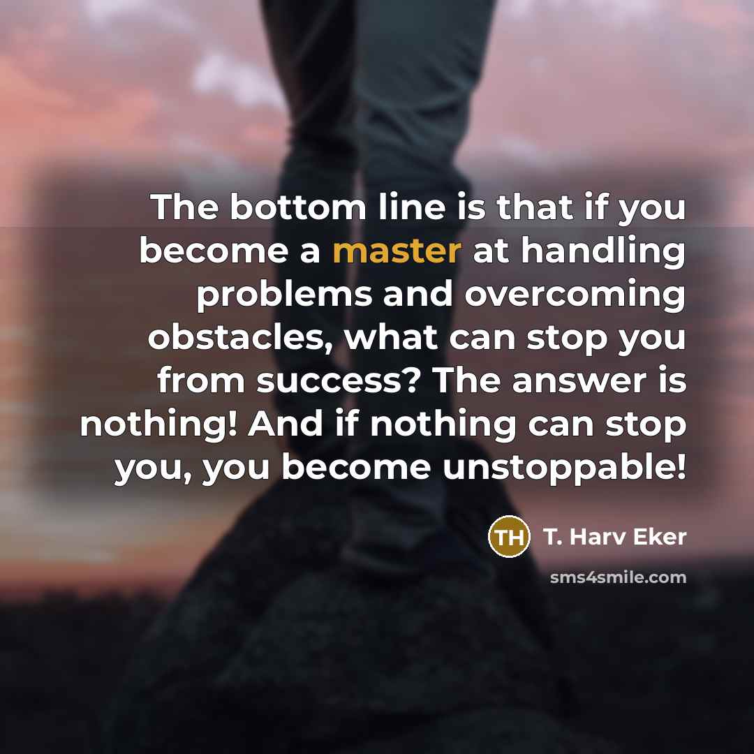 “The bottom line is that if you become a master…” quote by T. Harv Eker