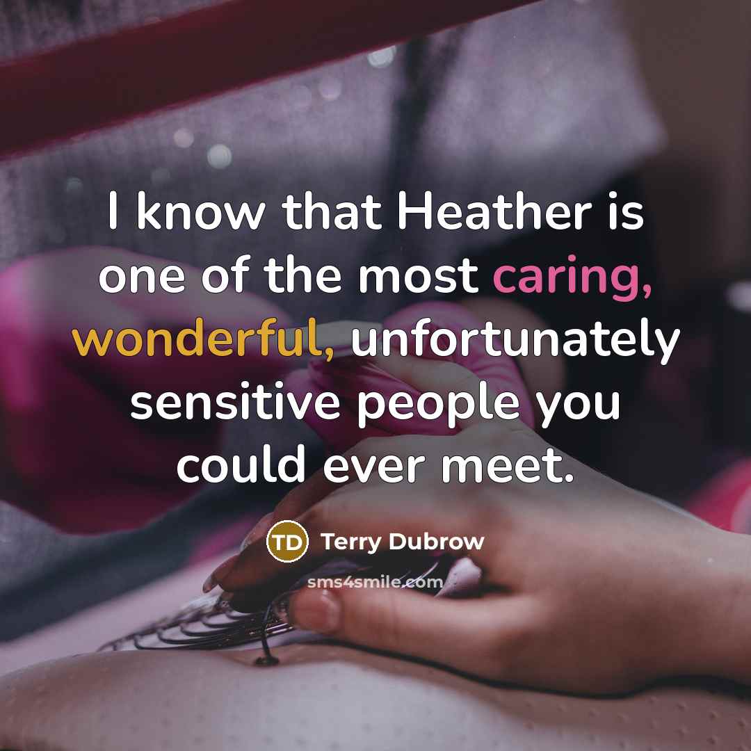 “I know that Heather is one of the most caring,…” quote by Terry Dubrow