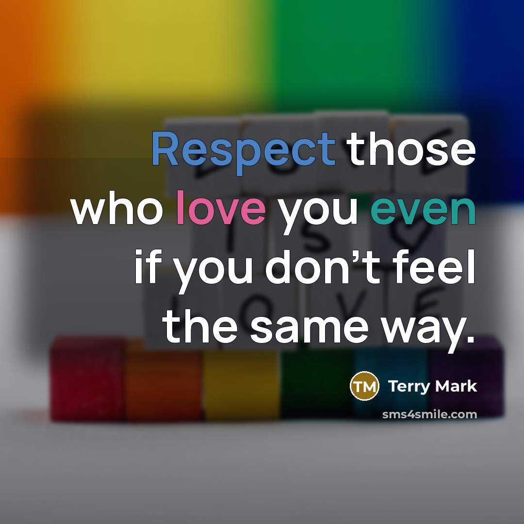 “Respect those who love you even if you don't feel…” quote by Terry Mark