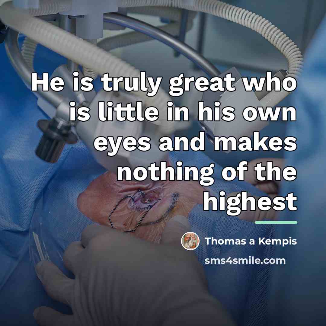 “He is truly great who is little in his own…” quote by Thomas a Kempis