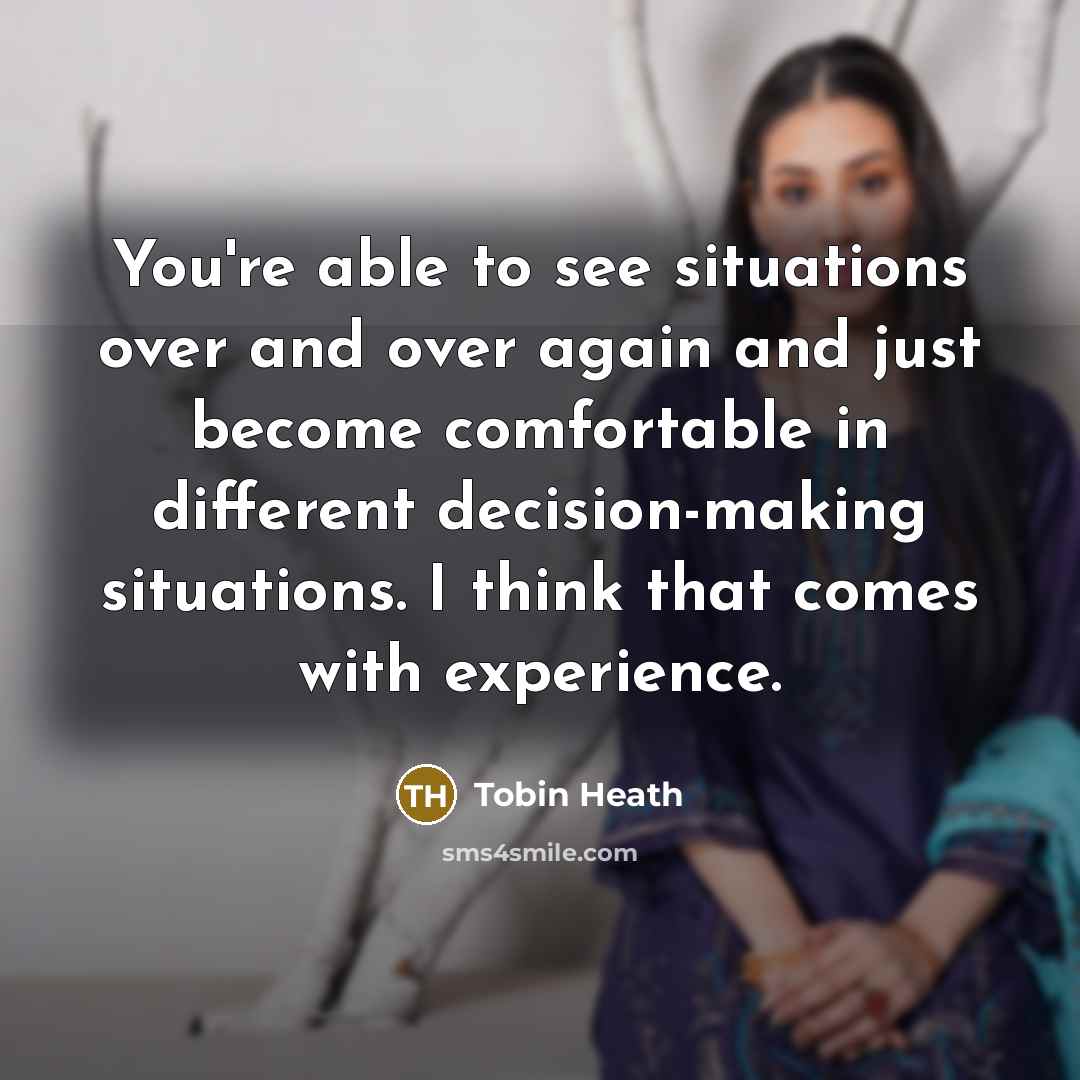 “You're able to see situations over and over again and…” quote by Tobin Heath