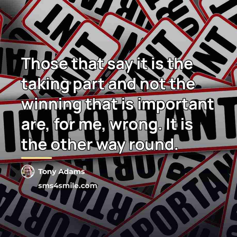 “Those that say it is the taking part and not…” quote by Tony Adams