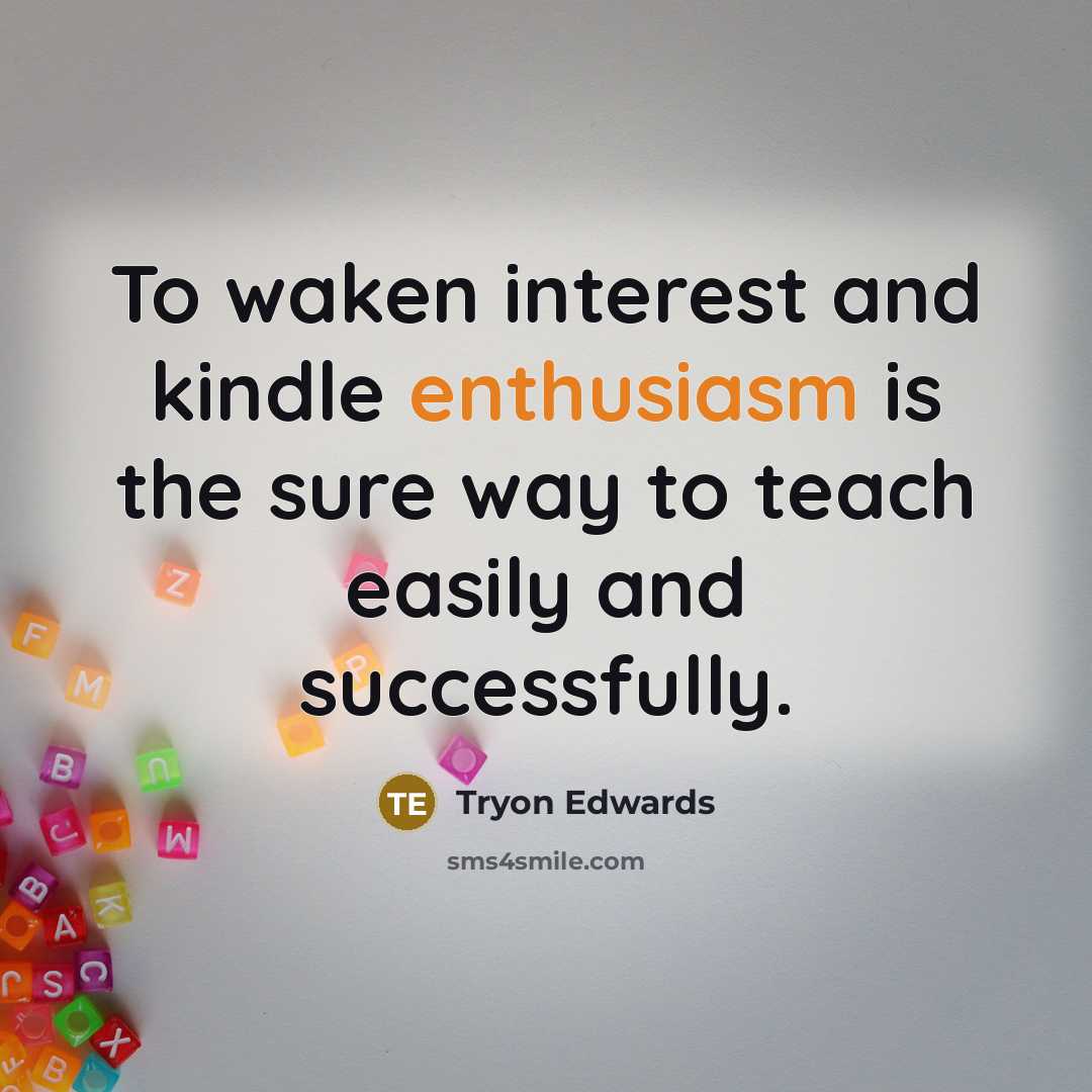 “To waken interest and kindle enthusiasm is the sure way…” quote by Tryon Edwards