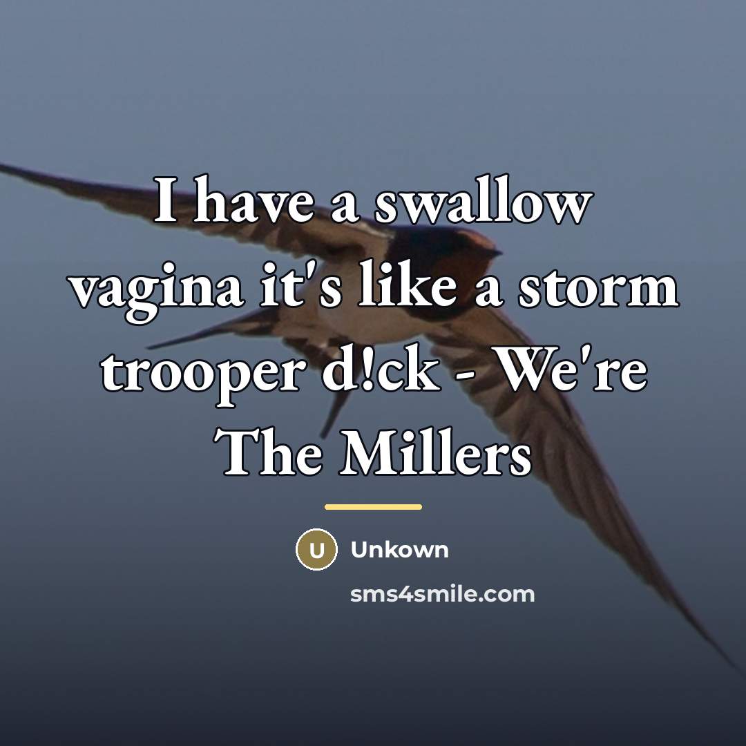 “I have a swallow vagina it's like a storm trooper…” quote by Unkown
