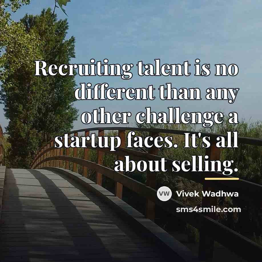 “Recruiting talent is no different than any other challenge a…” quote by Vivek Wadhwa