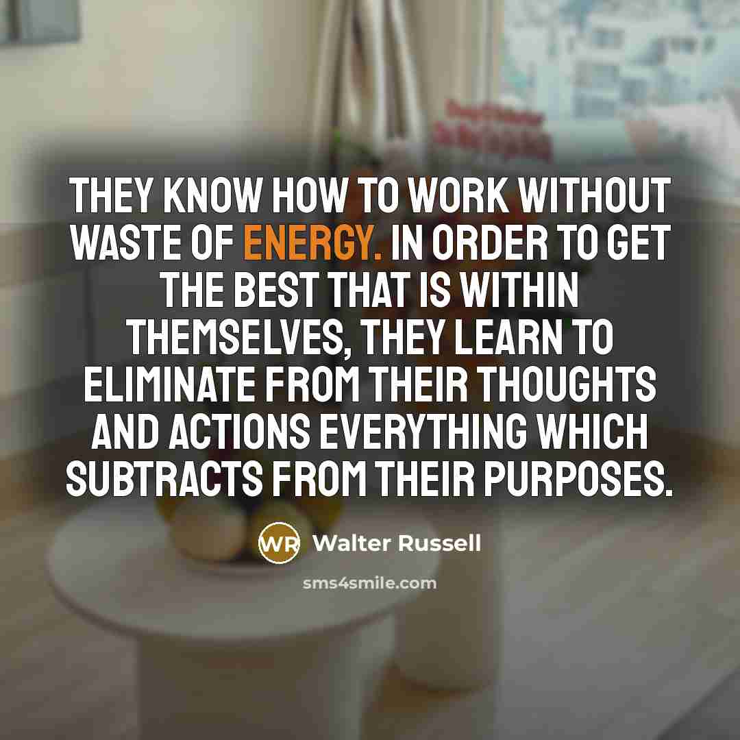“They know how to work without waste of energy. In…” quote by Walter Russell