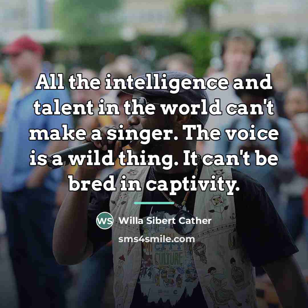 “All the intelligence and talent in the world can't make…” quote by Willa Sibert Cather