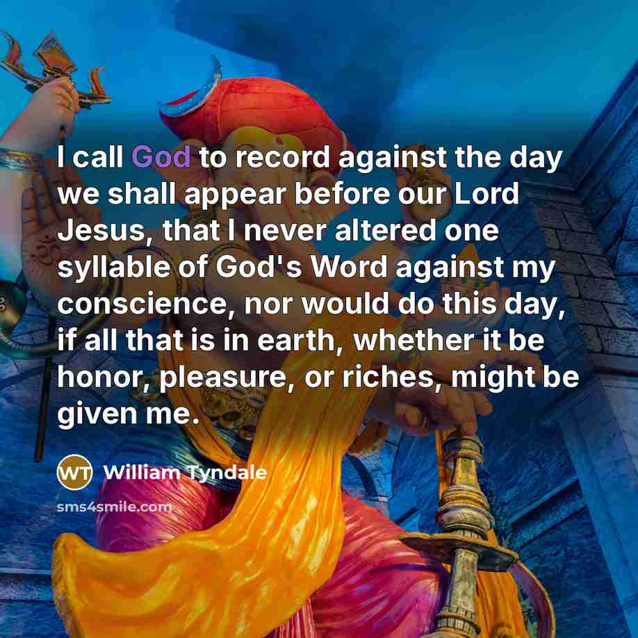 “I call God to record against the day we shall…” quote by William Tyndale
