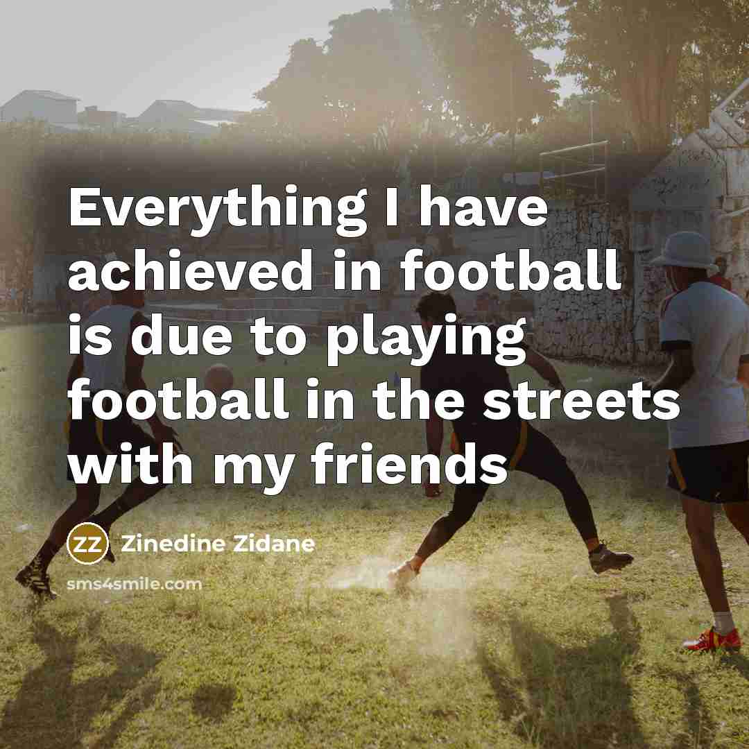 “Everything I have achieved in football is due to playing…” quote by Zinedine Zidane