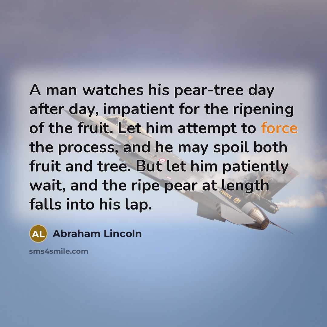 “A man watches his pear-tree day after day, impatient for…” quote by Abraham Lincoln