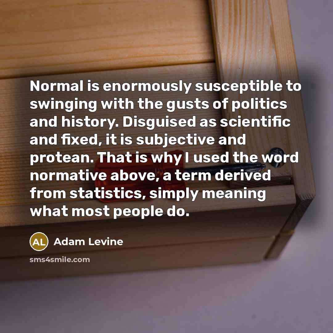 “Normal is enormously susceptible to swinging with the gusts of…” quote by Adam Levine