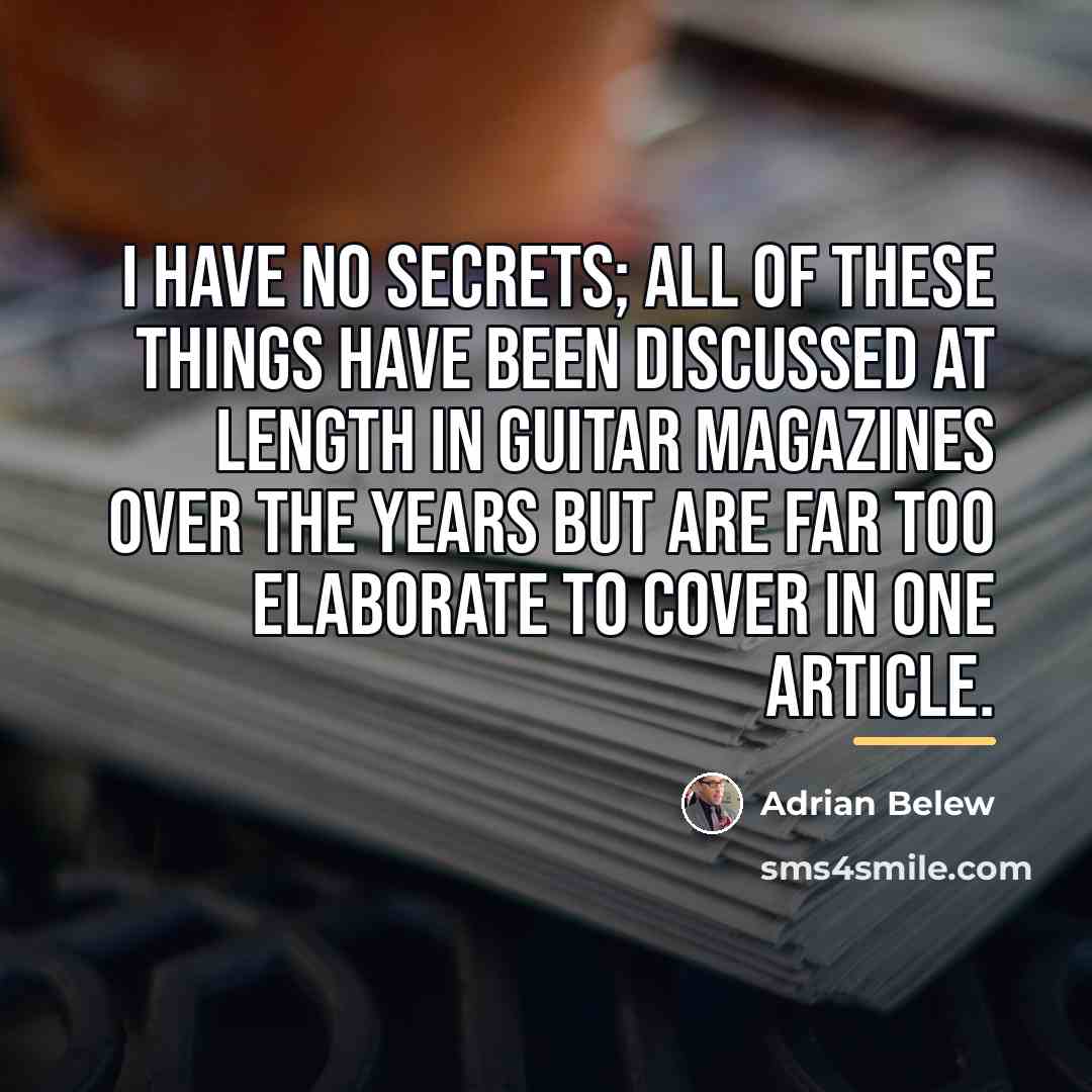 “I have no secrets; all of these things have been…” quote by Adrian Belew