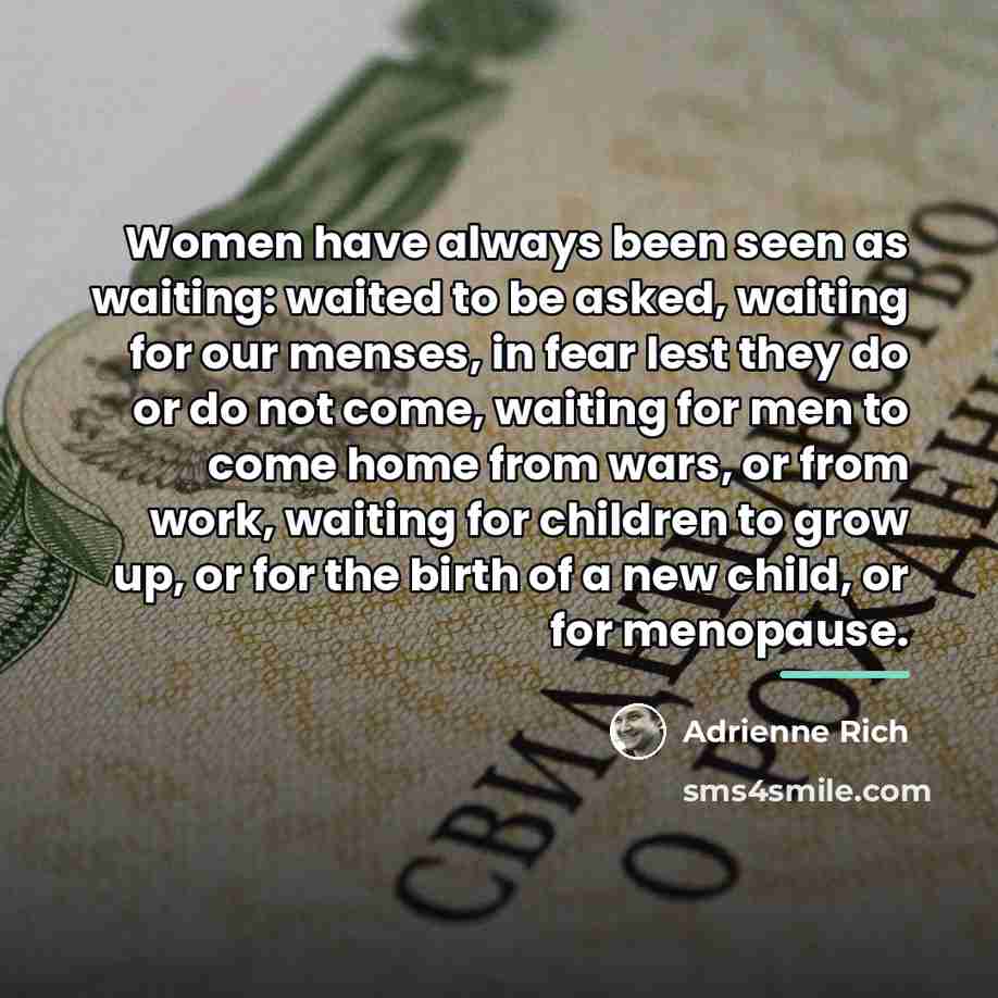 “Women have always been seen as waiting: waited to be…” quote by Adrienne Rich