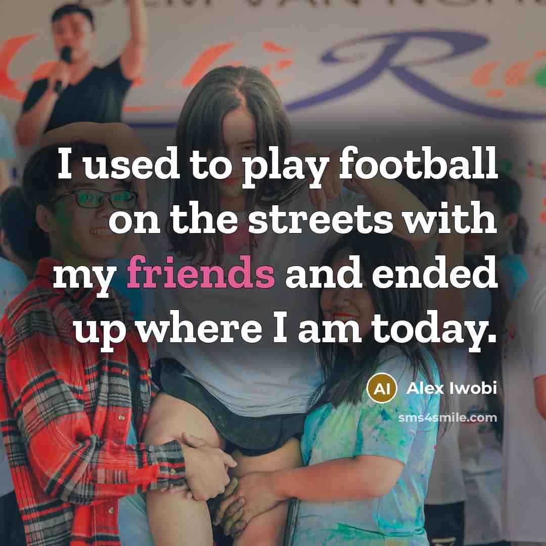 “I used to play football on the streets with my…” quote by Alex Iwobi