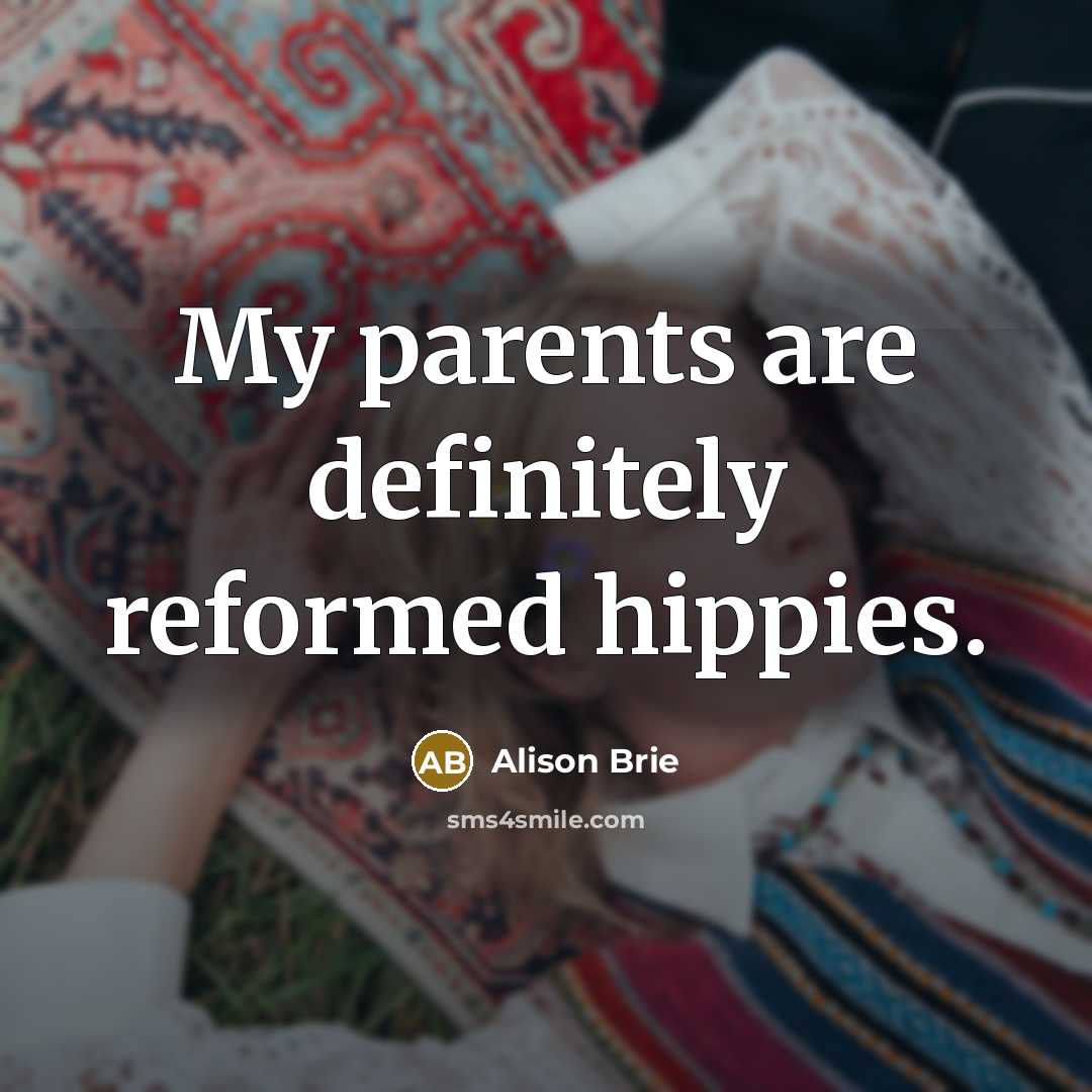 “My parents are definitely reformed hippies.…” quote by Alison Brie