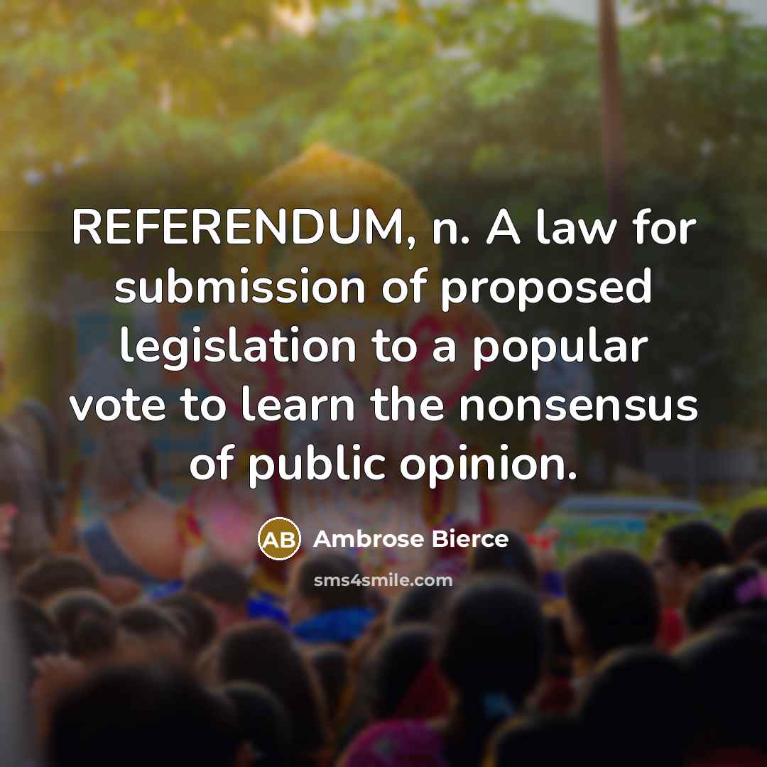 “REFERENDUM, n. A law for submission of proposed legislation to…” quote by Ambrose Bierce