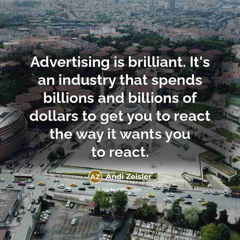 “Advertising is brilliant. It's an industry that spends billions and…” quote by Andi Zeisler