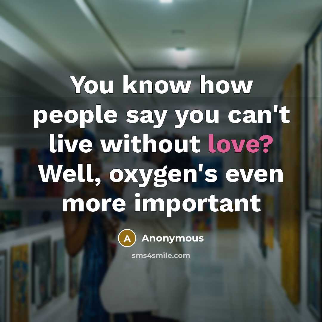 “You know how people say you can't live without love?…” quote by Anonymous