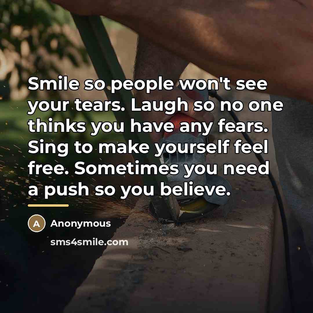 “Smile so people won't see your tears. Laugh so no…” quote by Anonymous