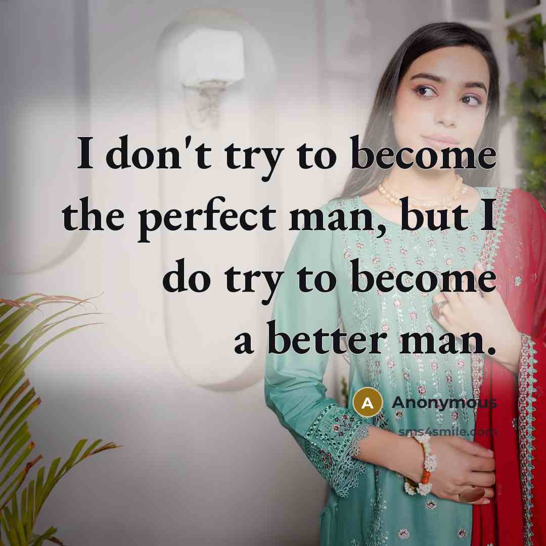 “I don't try to become the perfect man, but I…” quote by Anonymous