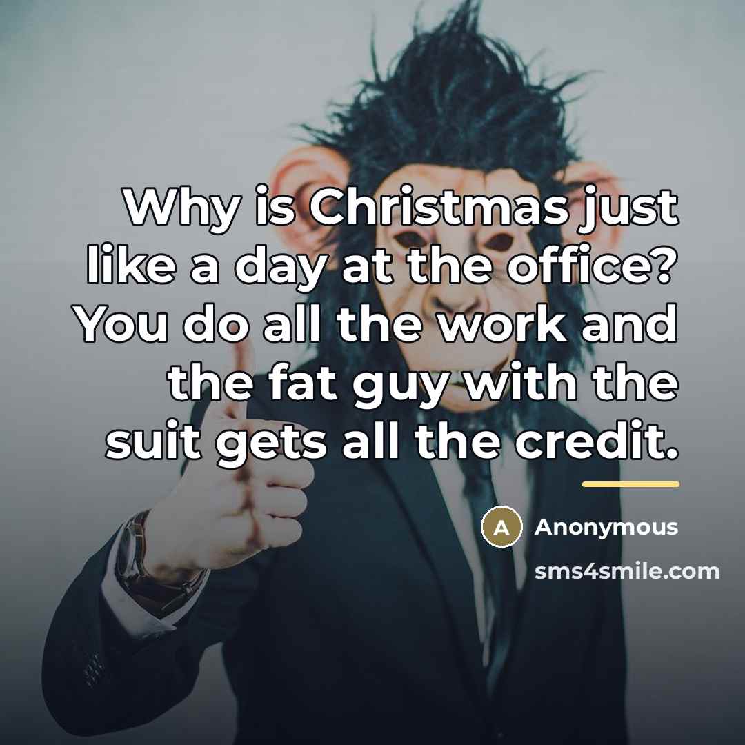 “Why is Christmas just like a day at the office?…” quote by Anonymous