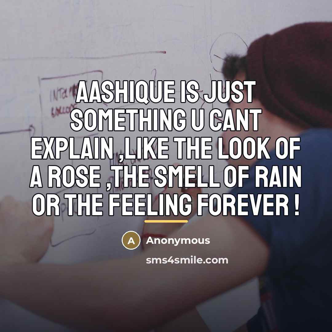 “Aashique is just something u cant explain ,like the look…” quote by Anonymous