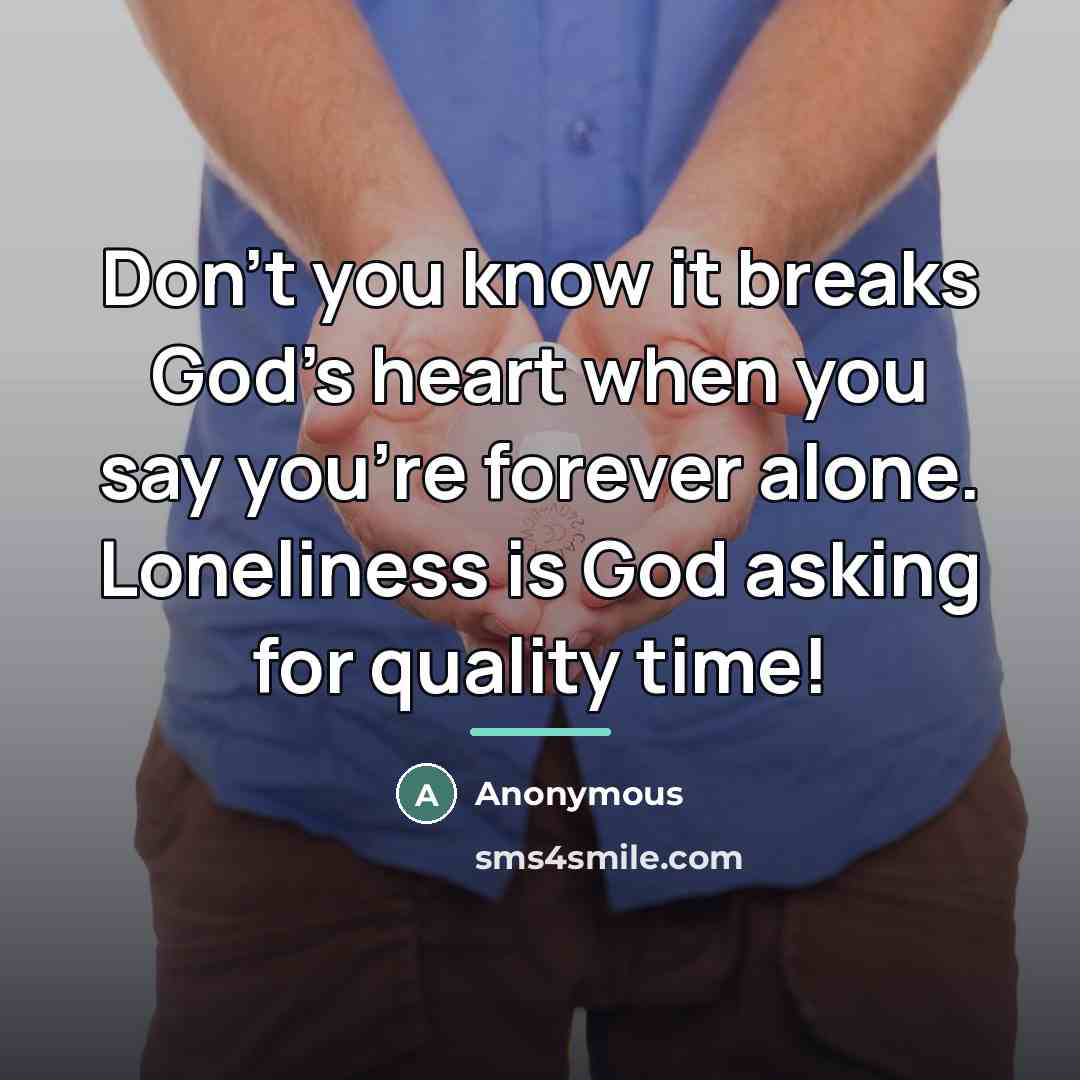 “Don't you know it breaks God's heart when you say…” quote by Anonymous
