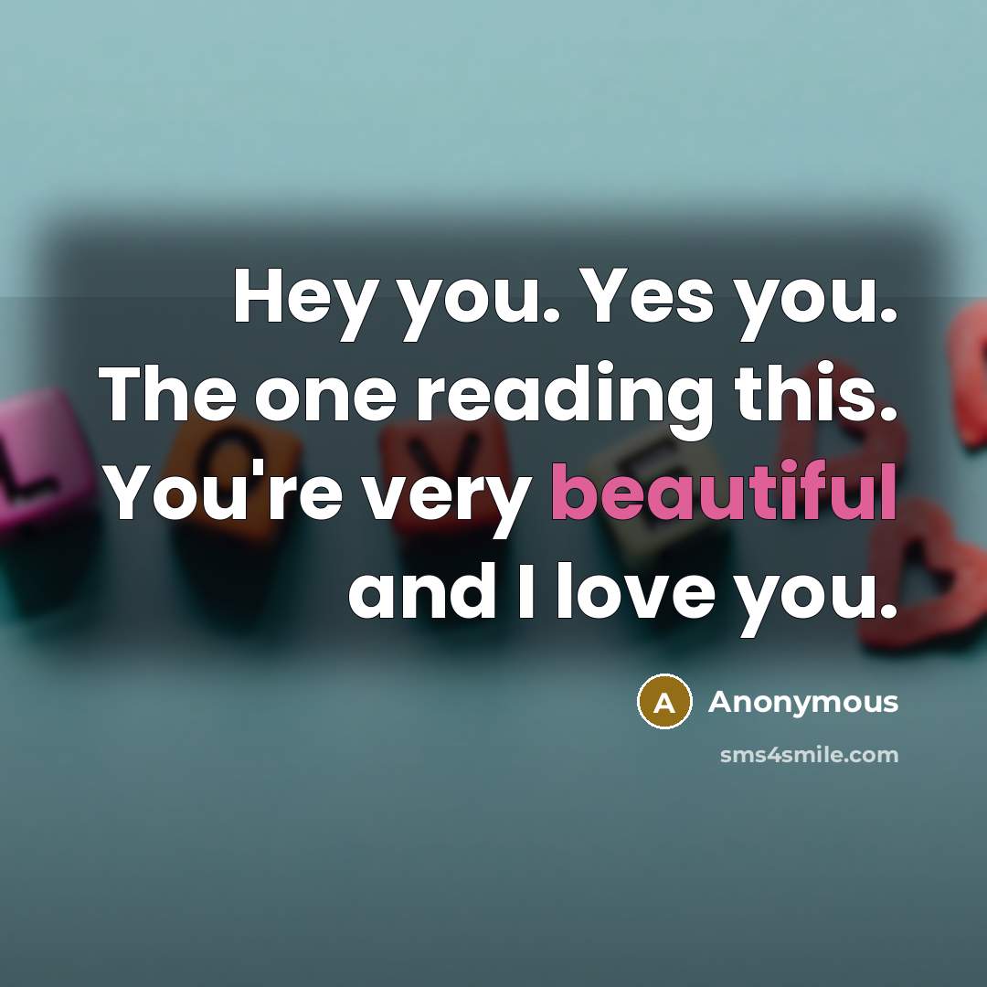 “Hey you. Yes you. The one reading this. You're very…” quote by Anonymous