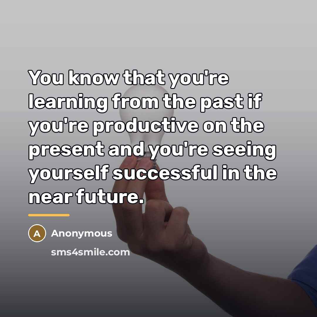 “You know that you're learning from the past if you're…” quote by Anonymous