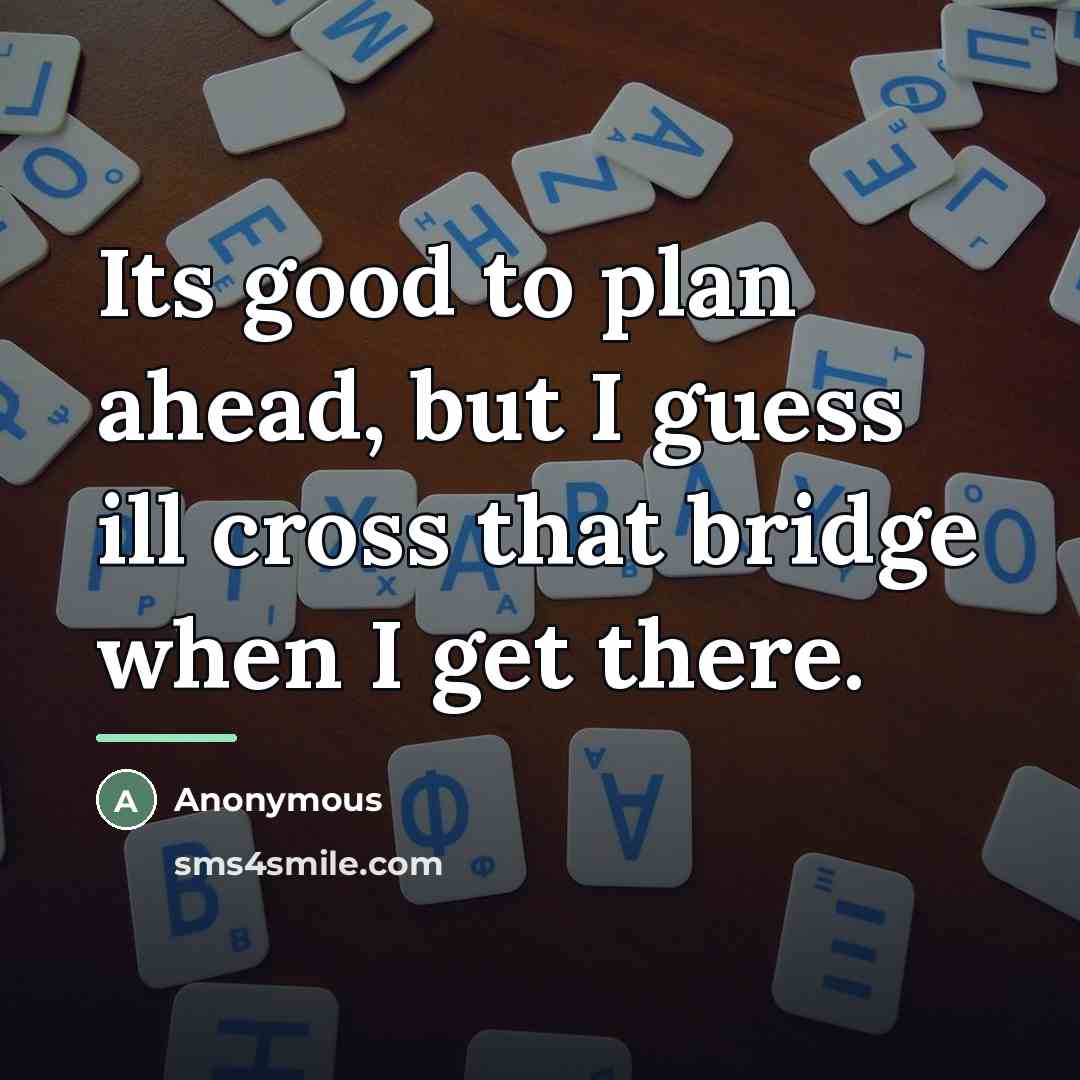 “Its good to plan ahead, but I guess ill cross…” quote by Anonymous